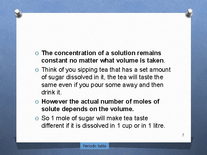 O The concentration of a solution remains constant no matter what volume is taken.