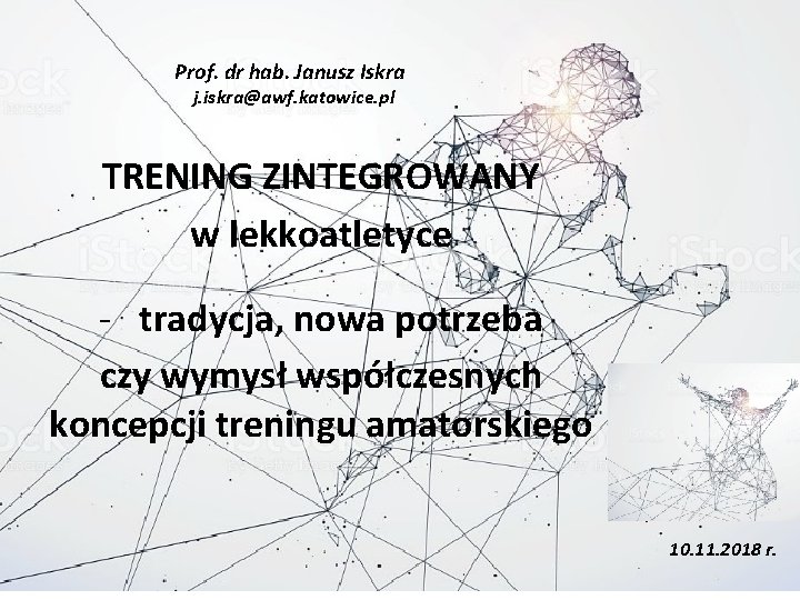 Prof. dr hab. Janusz Iskra j. iskra@awf. katowice. pl TRENING ZINTEGROWANY w lekkoatletyce -