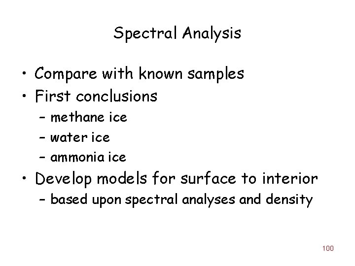 Spectral Analysis • Compare with known samples • First conclusions – methane ice –