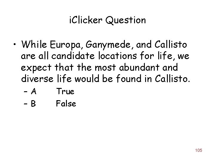 i. Clicker Question • While Europa, Ganymede, and Callisto are all candidate locations for