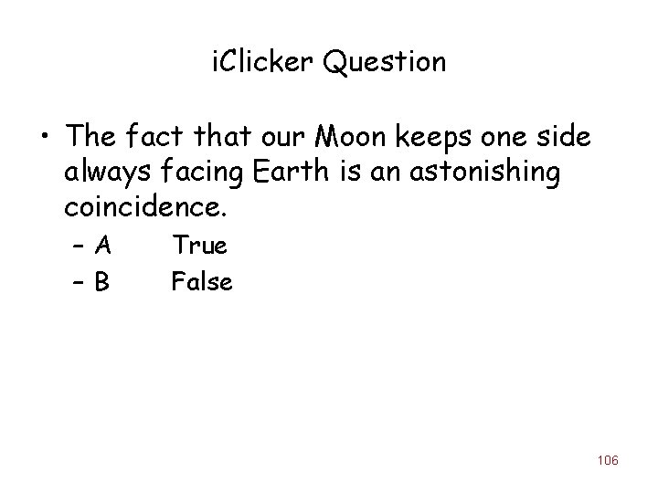 i. Clicker Question • The fact that our Moon keeps one side always facing