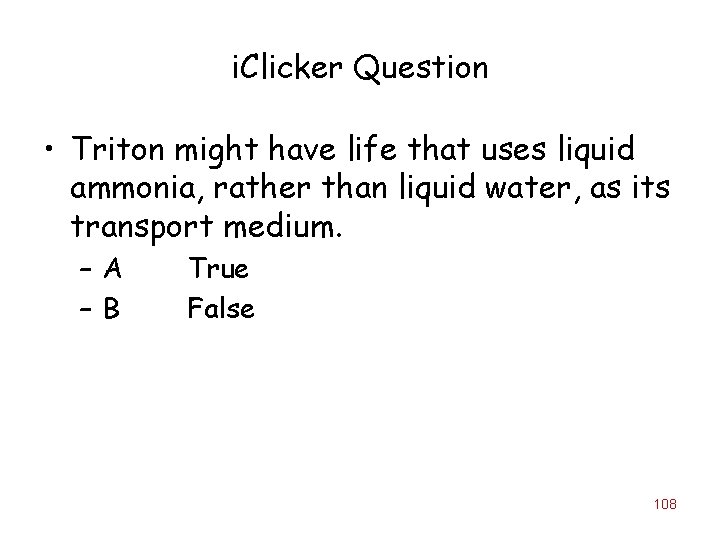 i. Clicker Question • Triton might have life that uses liquid ammonia, rather than