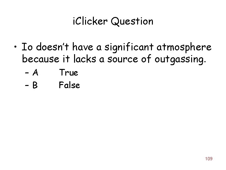 i. Clicker Question • Io doesn’t have a significant atmosphere because it lacks a