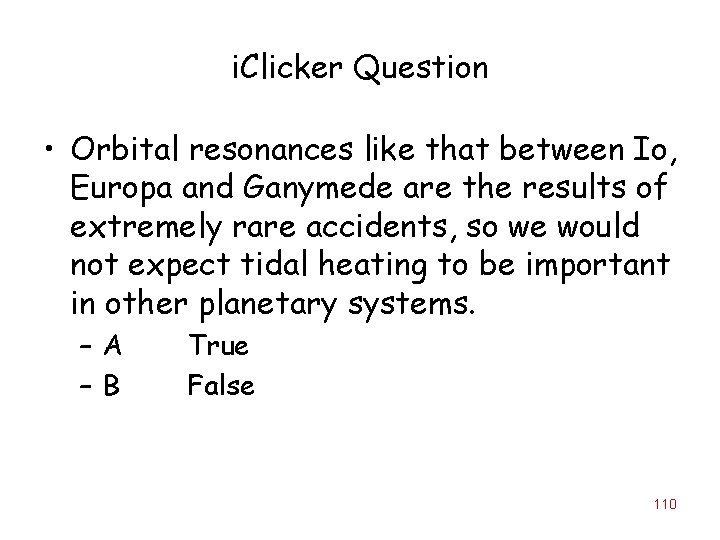 i. Clicker Question • Orbital resonances like that between Io, Europa and Ganymede are