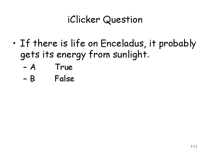 i. Clicker Question • If there is life on Enceladus, it probably gets its