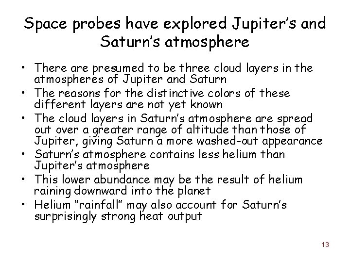 Space probes have explored Jupiter’s and Saturn’s atmosphere • There are presumed to be