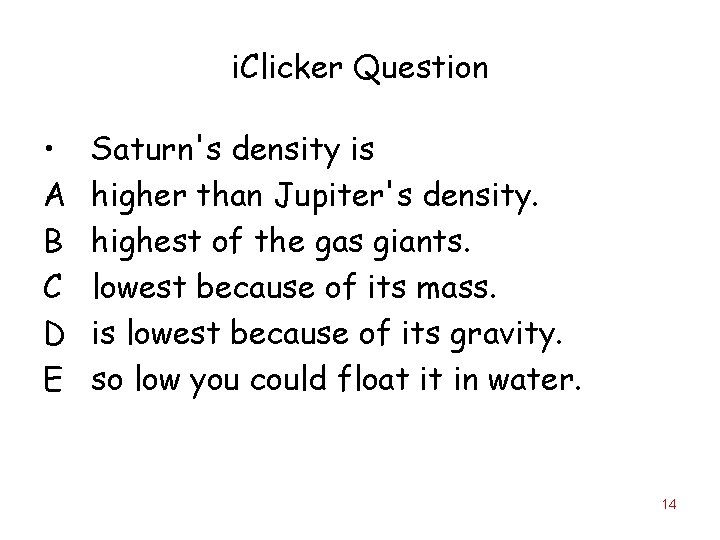 i. Clicker Question • A B C D E Saturn's density is higher than