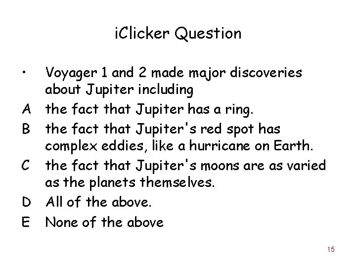 i. Clicker Question • Voyager 1 and 2 made major discoveries about Jupiter including