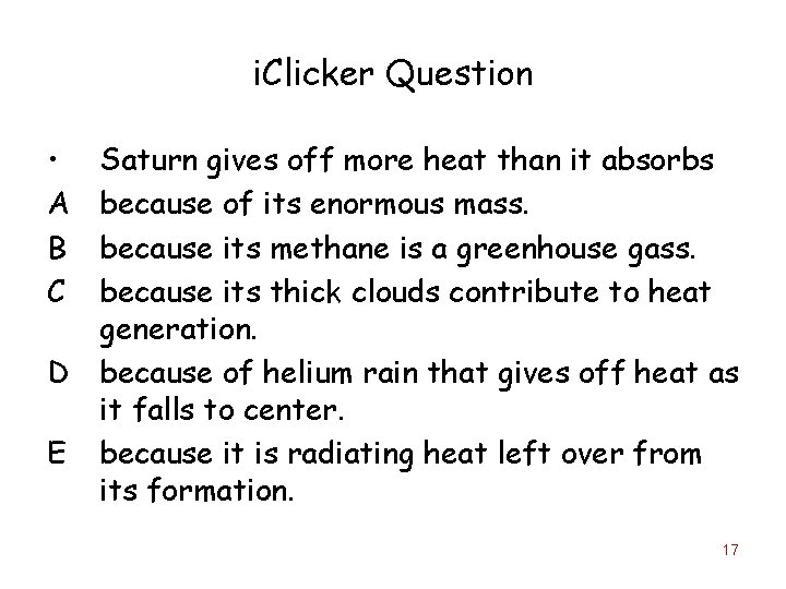 i. Clicker Question • A B C Saturn gives off more heat than it