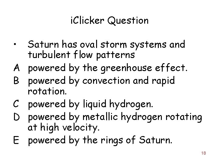 i. Clicker Question • A B C D E Saturn has oval storm systems