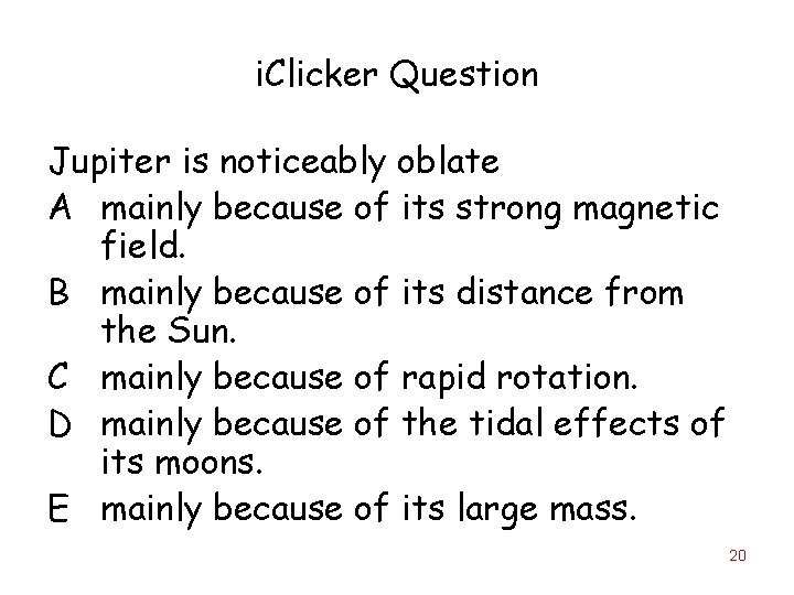 i. Clicker Question Jupiter is noticeably oblate A mainly because of its strong magnetic