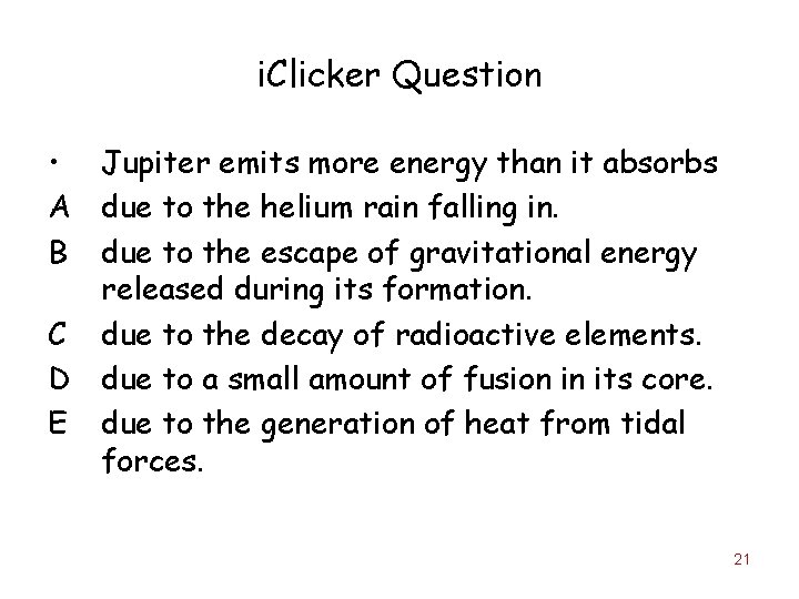 i. Clicker Question • Jupiter emits more energy than it absorbs A due to