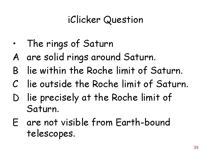 i. Clicker Question • A B C D The rings of Saturn are solid