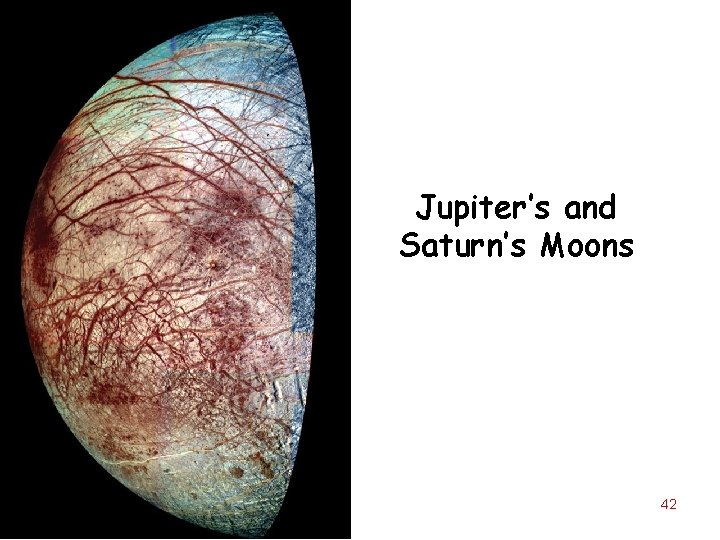Jupiter’s and Saturn’s Moons 42 