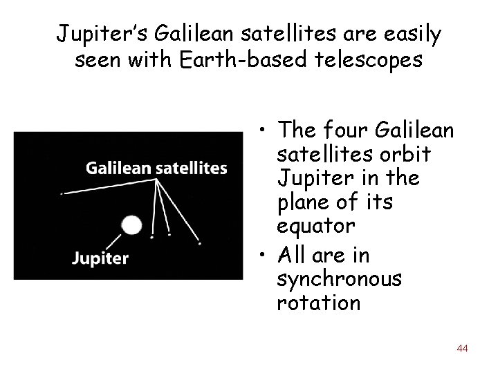 Jupiter’s Galilean satellites are easily seen with Earth-based telescopes • The four Galilean satellites