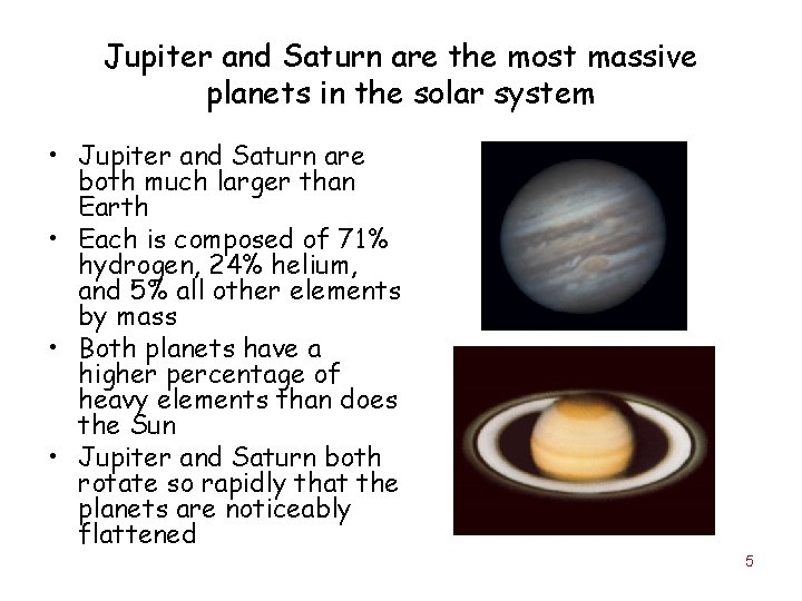 Jupiter and Saturn are the most massive planets in the solar system • Jupiter