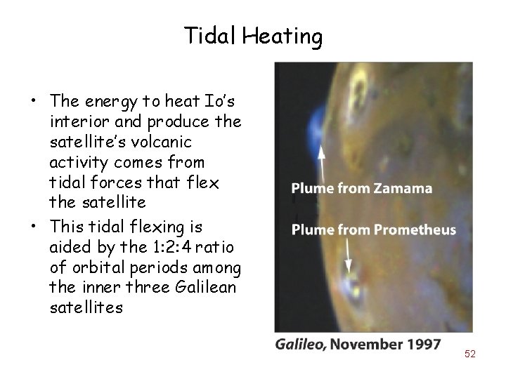 Tidal Heating • The energy to heat Io’s interior and produce the satellite’s volcanic