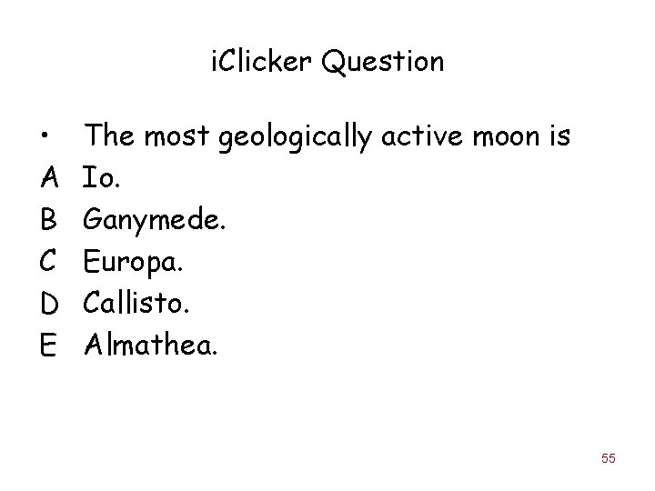 i. Clicker Question • A B C D E The most geologically active moon