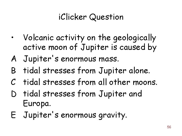 i. Clicker Question • A B C D E Volcanic activity on the geologically