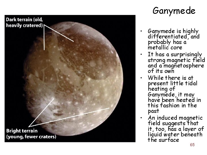 Ganymede • Ganymede is highly differentiated, and probably has a metallic core • It