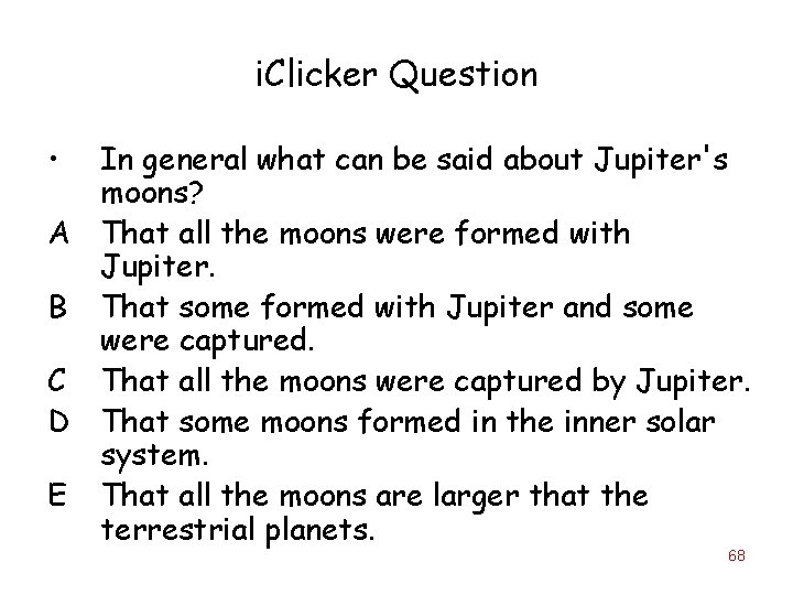 i. Clicker Question • In general what can be said about Jupiter's moons? A