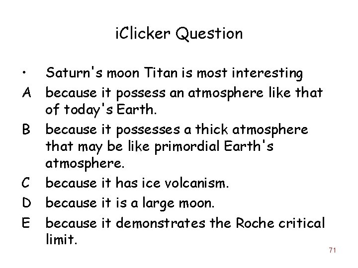i. Clicker Question • Saturn's moon Titan is most interesting A because it possess