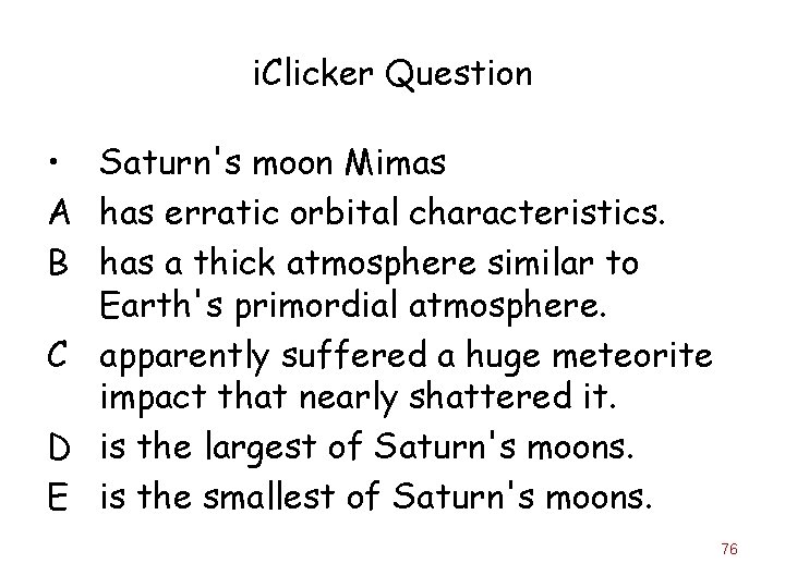 i. Clicker Question • Saturn's moon Mimas A has erratic orbital characteristics. B has