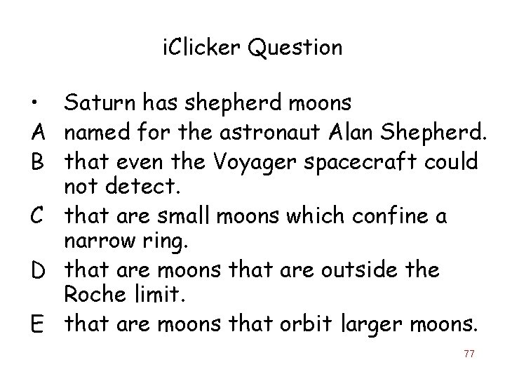 i. Clicker Question • Saturn has shepherd moons A named for the astronaut Alan