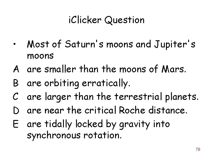 i. Clicker Question • A B C D E Most of Saturn's moons and