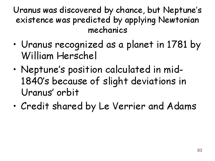 Uranus was discovered by chance, but Neptune’s existence was predicted by applying Newtonian mechanics