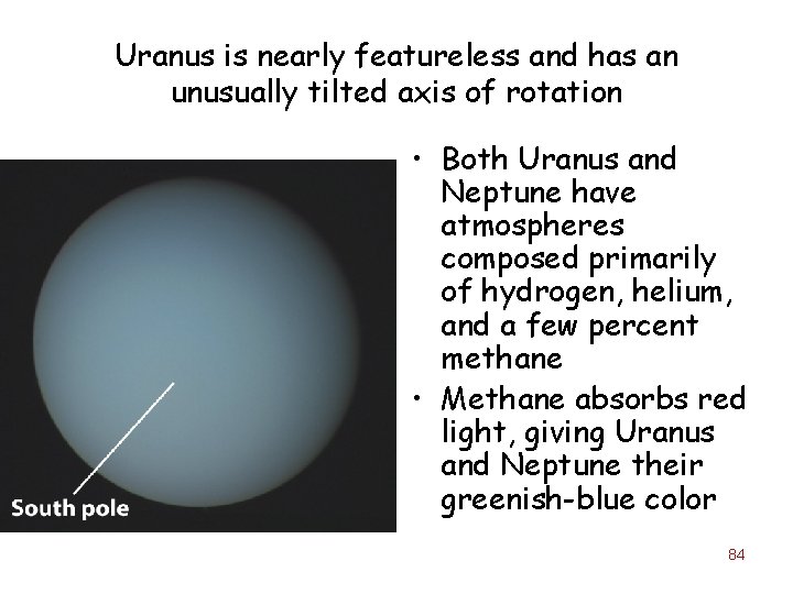 Uranus is nearly featureless and has an unusually tilted axis of rotation • Both