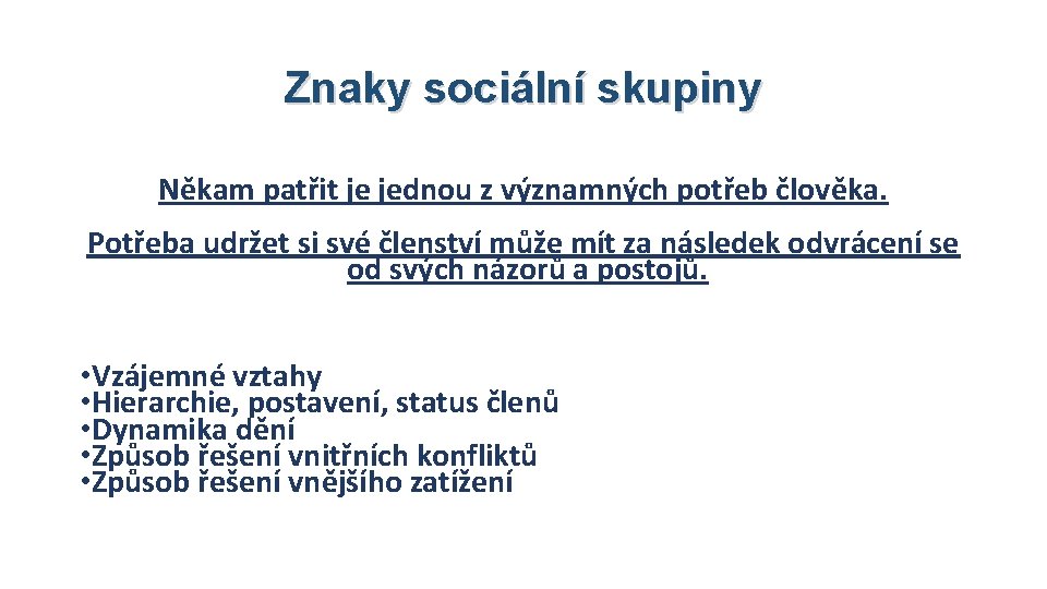 Znaky sociální skupiny Někam patřit je jednou z významných potřeb člověka. Potřeba udržet si