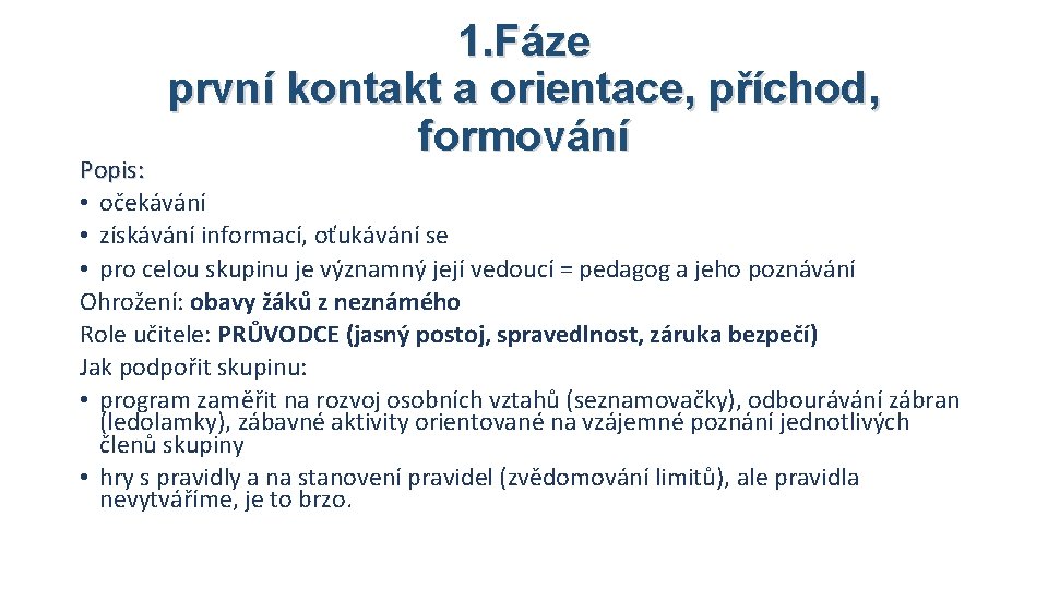 1. Fáze první kontakt a orientace, příchod, formování Popis: • očekávání • získávání informací,