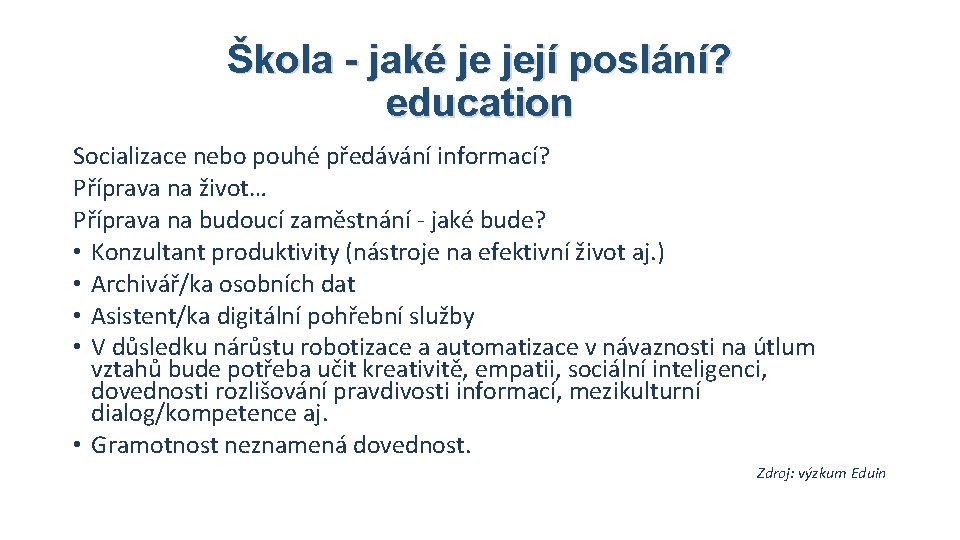 Škola - jaké je její poslání? education Socializace nebo pouhé předávání informací? Příprava na