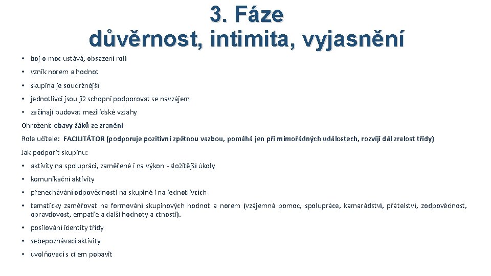 3. Fáze důvěrnost, intimita, vyjasnění • boj o moc ustává, obsazení rolí • vznik