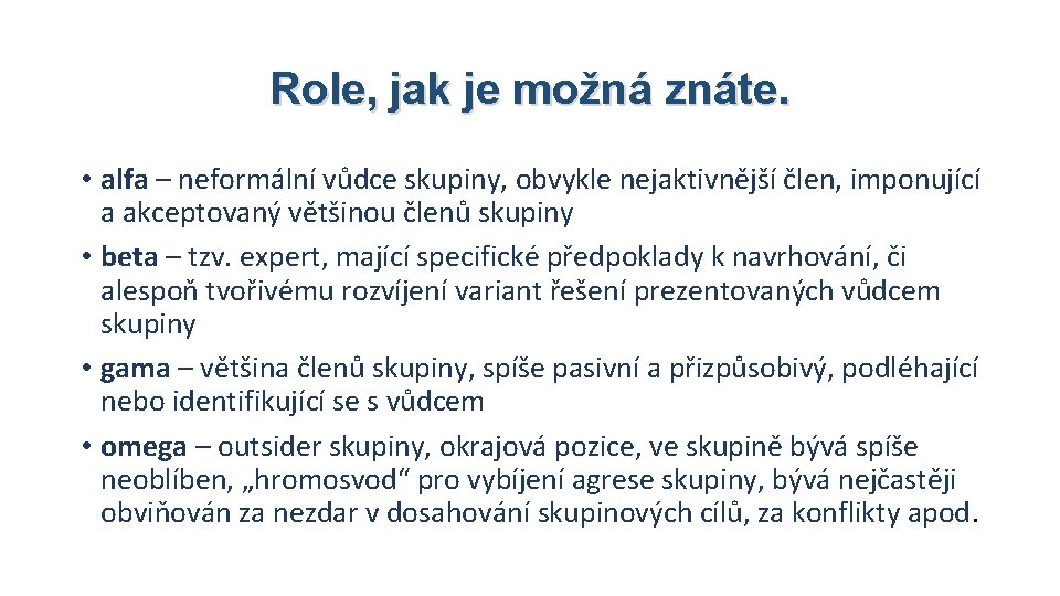 Role, jak je možná znáte. • alfa – neformální vůdce skupiny, obvykle nejaktivnější člen,