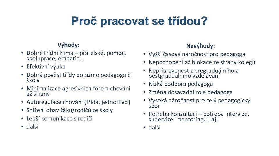 Proč pracovat se třídou? • • Výhody: Dobré třídní klima – přátelské, pomoc, spolupráce,