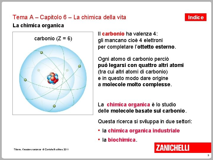 Tema A – Capitolo 6 – La chimica della vita Indice La chimica organica Tema A – Capitolo 6 – La chimica della vita Indice La chimica organica