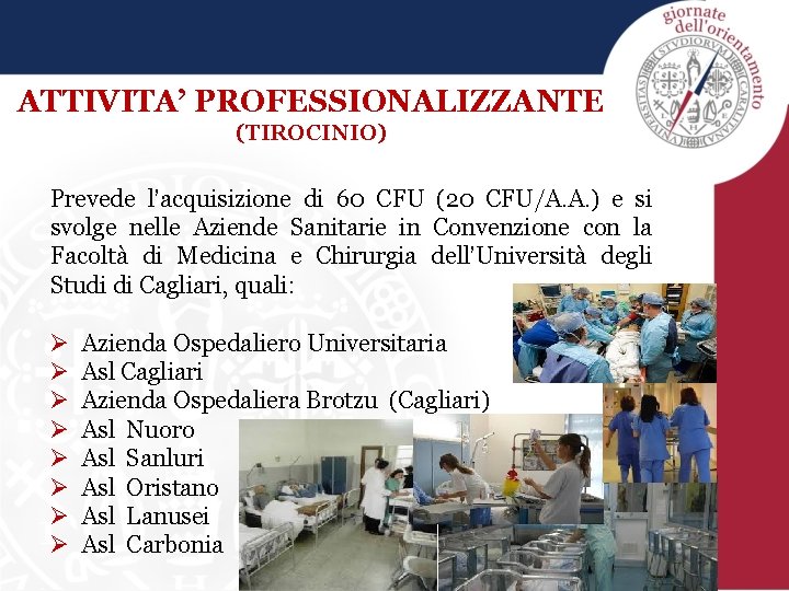 ATTIVITA’ PROFESSIONALIZZANTE (TIROCINIO) Prevede l’acquisizione di 60 CFU (20 CFU/A. A. ) e si