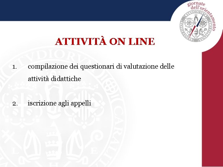 ATTIVITÀ ON LINE 1. compilazione dei questionari di valutazione delle attività didattiche 2. iscrizione
