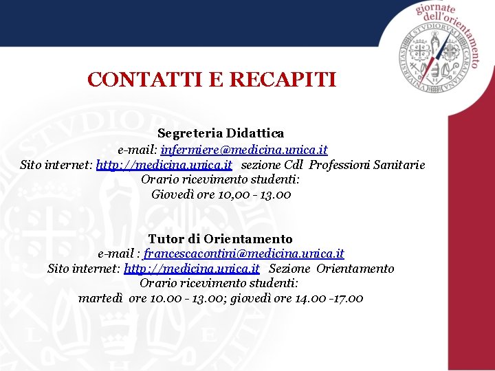 CONTATTI E RECAPITI Segreteria Didattica e-mail: infermiere@medicina. unica. it Sito internet: http: //medicina. unica.