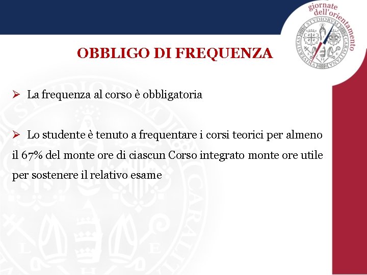 OBBLIGO DI FREQUENZA Ø La frequenza al corso è obbligatoria Ø Lo studente è