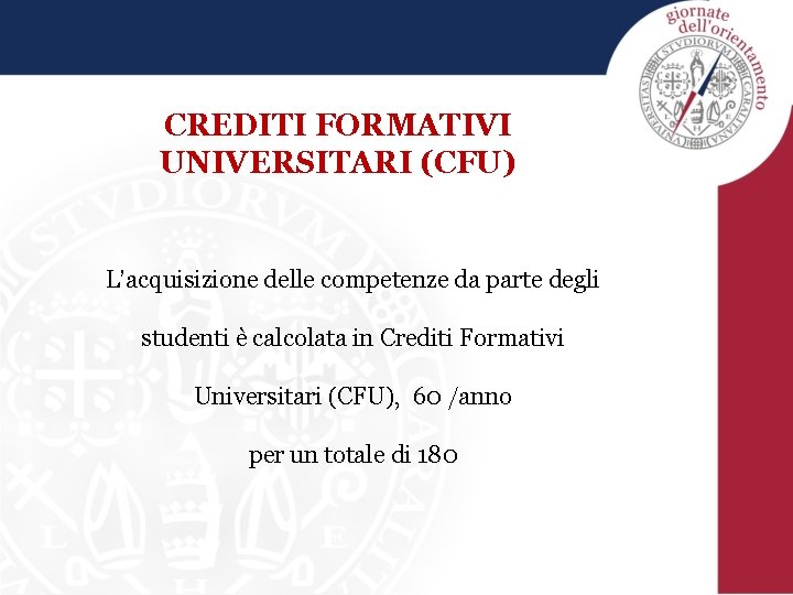CREDITI FORMATIVI UNIVERSITARI (CFU) L’acquisizione delle competenze da parte degli studenti è calcolata in