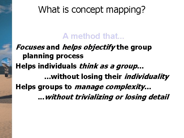 What is concept mapping? A method that. . . Focuses and helps objectify the
