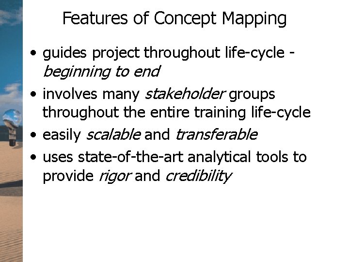 Features of Concept Mapping • guides project throughout life-cycle beginning to end • involves