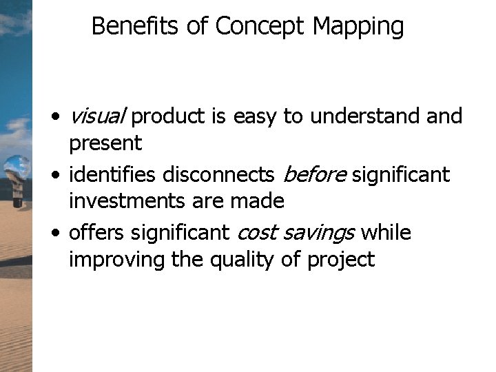 Benefits of Concept Mapping • visual product is easy to understand present • identifies