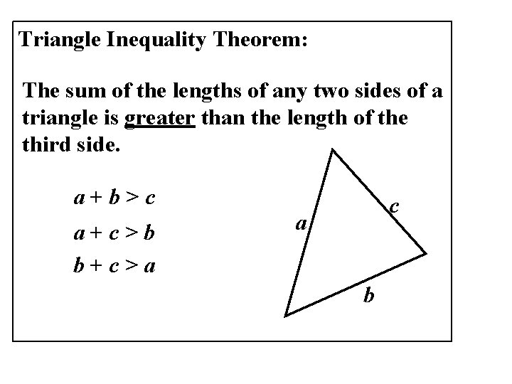 Triangle Inequality Theorem: The sum of the lengths of any two sides of a Triangle Inequality Theorem: The sum of the lengths of any two sides of a