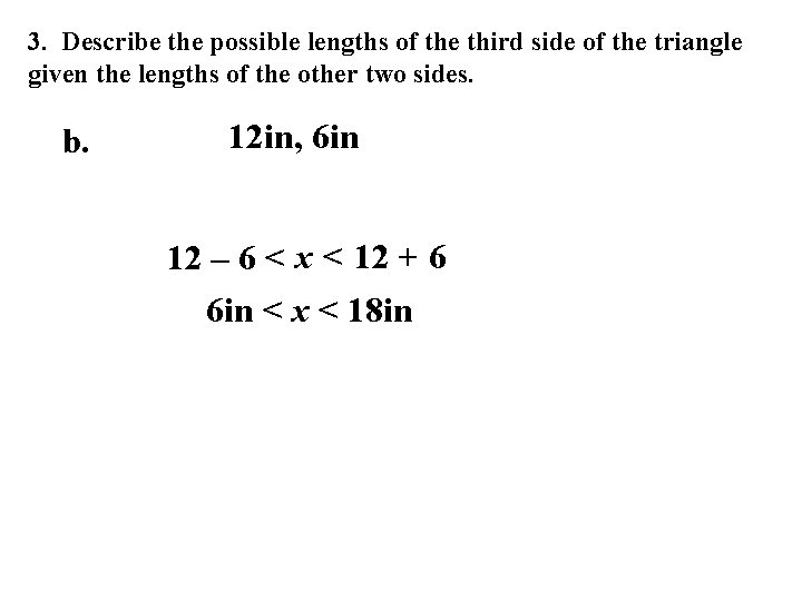3. Describe the possible lengths of the third side of the triangle given the 3. Describe the possible lengths of the third side of the triangle given the
