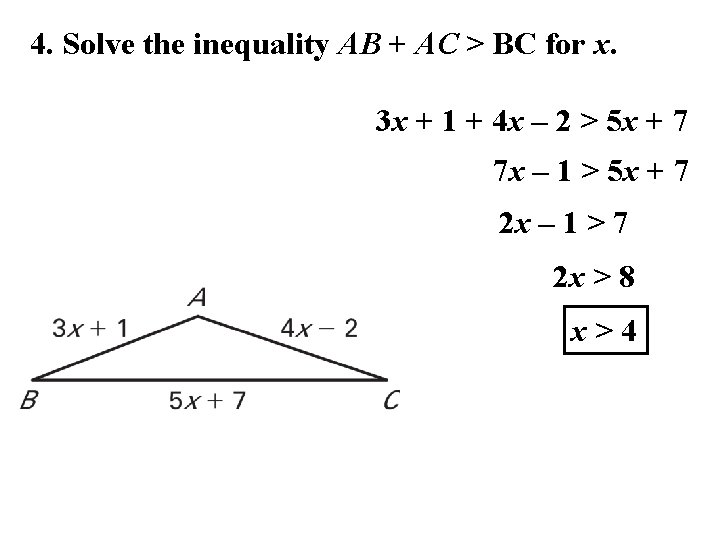 4. Solve the inequality AB + AC > BC for x. 3 x + 4. Solve the inequality AB + AC > BC for x. 3 x +