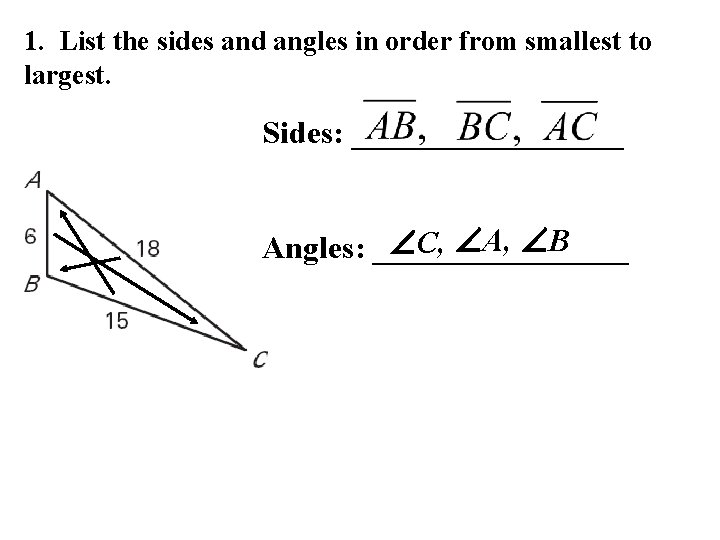 1. List the sides and angles in order from smallest to largest. Sides: _________ 1. List the sides and angles in order from smallest to largest. Sides: _________